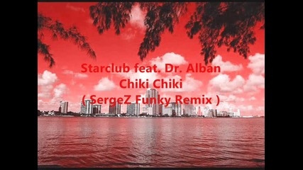 Starclub feat. Dr Alban - Chiki Chiki (sergez Funky Remix)