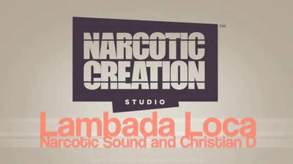 Narcotic Sound and Christian D - Lambada Loca (club Mix)