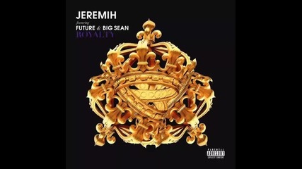 *2015* Jeremih ft. Future & Big Sean - Royalty