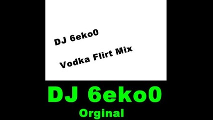 Dj 6eko0 Mini Mix [vodka Flirt] House+bass