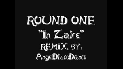 Round One - In Zaire (remix By.angeldiscodance)
