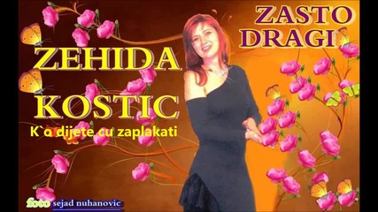 Zehida Kostic - K`o dijete cu zaplakati