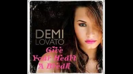 Demi Lovato - Give Your Heart a Break