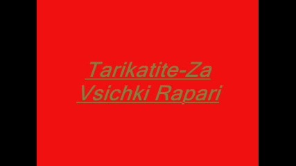 Tarikatite - Za vsichkite Rapari 