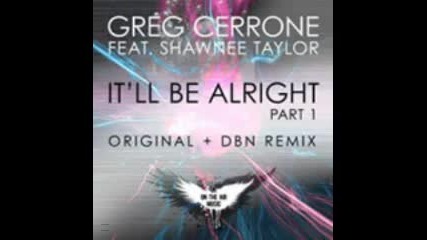 Greg Cerrone Ft. Shawnee Taylor - It ll Be Alright Part I Original Club Mix 