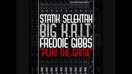 Statik Selektah - Play The Game (feat. Freddie Gibbs & Big K.r.i.t.)