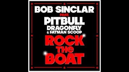 Bob Sinclar Feat. Pitbull, Dragonfly & Fatman Scoop - Rock the Boat