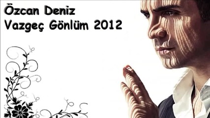 2012 Ozcan Deniz - Vazgec Gonlum
