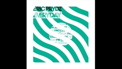| Progressive | Eric Prydz - Every Day { Original Mix }