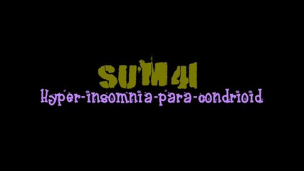 Sum 41 *hyper - Insomnia - Para - Condrioid* 