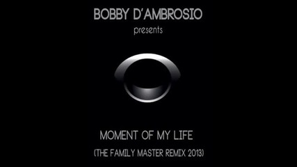 Bobby D'ambrosio feat. Michelle Weeks - Moment Of My Life (osio & Jones Family Remix 2013)