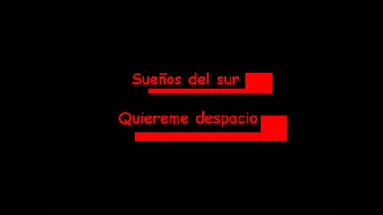 Suenos del Sur- Quiereme despacio