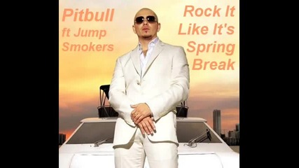 Pitbull ft Jump Smokers - Rock It Like Its Spring Break !