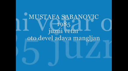 mustafa sabanovic i juzni vetar 1985 - oto devel adava mangljan 