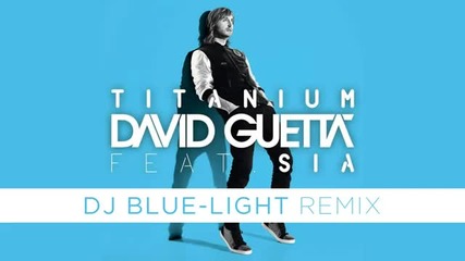 David Guetta feat. Sia - Titanium (dj Blue-light Remix)
