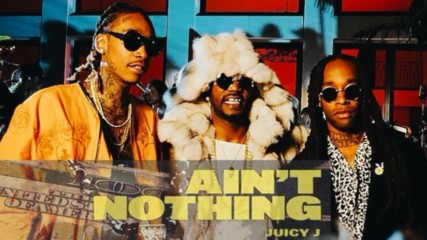 New: Juicy J - Aint Nothing ft Wiz Khalifa Ty Dolla ign Audio