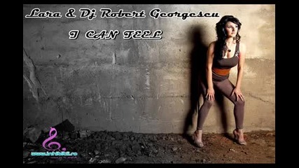 Lara Dj Robert Georgescu - I Can Feel (versiune Radio Edit)