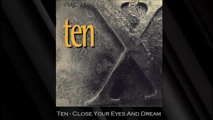 Ten - Close Your Eyes And Dream