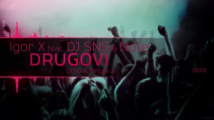 Igor X feat Dj Sns & Nole - Drugovi (official Single 2013)