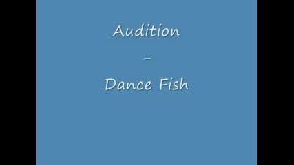 Audition - Dance Fish 