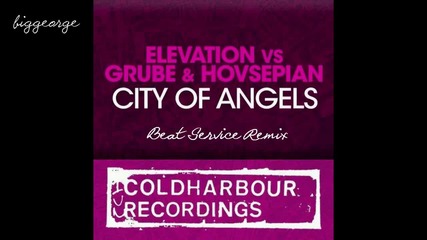 Elevation vs. Grube And Hovsepian - City Of Angels ( Beat Service Remix ) [high quality]