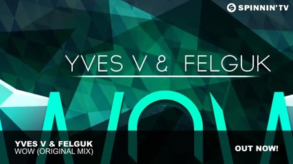 Yves V & Felguk - Wow (original Mix) Hd Video
