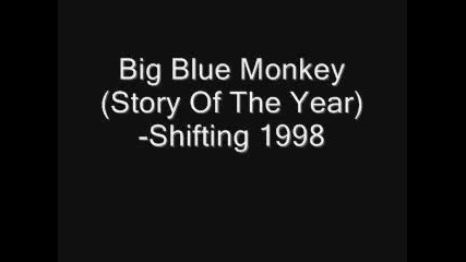 Big Blue Monkey ( Story Of The Year) - Shifting 1998