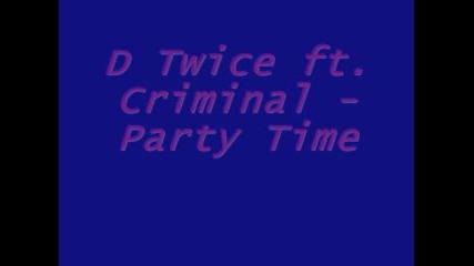 D Twice ft. Criminal - Party Time