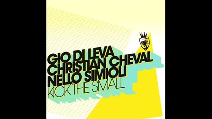 Gio Di Leva Christian Cheval Nello Simioli - Kick The Small Tocadisco Remix 