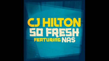 Cj Hilton Ft Nas - So Fresh