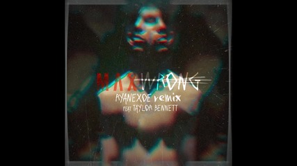 Max - Wrong (ryanexoe Remix featuring Taylor Bennett)