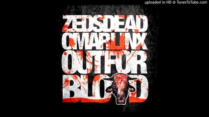 Zeds Dead ft Omar Linx - Out For Blood [hq]