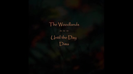 The Woodlands Until the Day Dims
