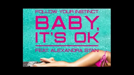 *2013* Follow Your Instinct ft. Alexandra Stan - Baby it's ok