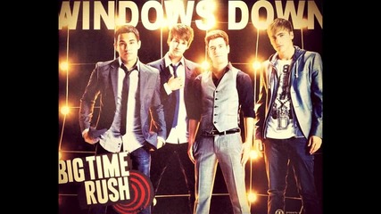 Big Time Rush - Windows Down (chorus)