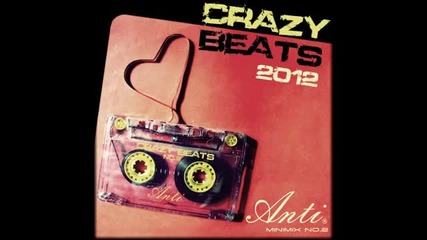 Anti® - Crazy Beats 2012 (minimix No.2) [progressive-house]