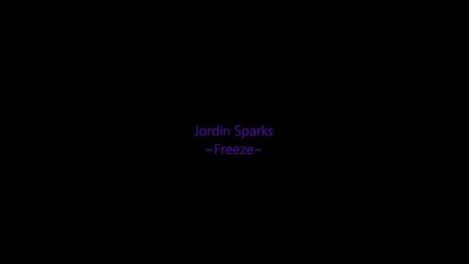 Jordin Sparks - Freeze # Lyrics #