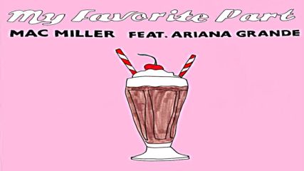 Mac Miller - My Favorite Part ft. Ariana Grande ( A U D I O )