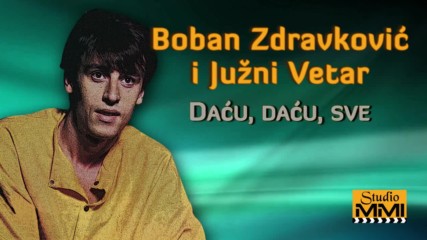 Boban Zdravkovic i Juzni Vetar - Dacu dacu sve Audio 1984