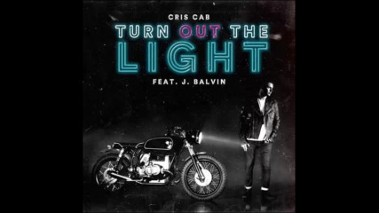 *2016* Cris Cab ft. J. Balvin - Turn Out The Lights