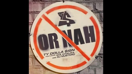 Ty Dolla $ign ft. Wiz Khalifa & Dj Mustard - Or Nah