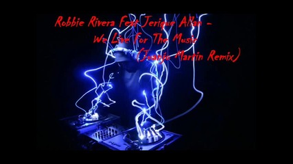 Robbie Rivera Feat Jerique Allan - We Live For The Music ( Juanjo Martin Remix ) 
