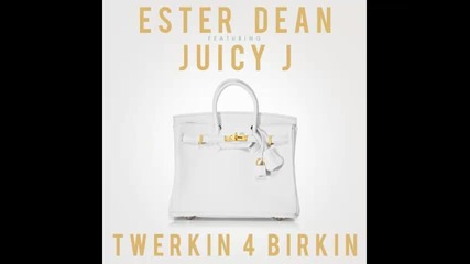 *2014* Ester Dean ft. Juicy J - Twerkin 4 birkin