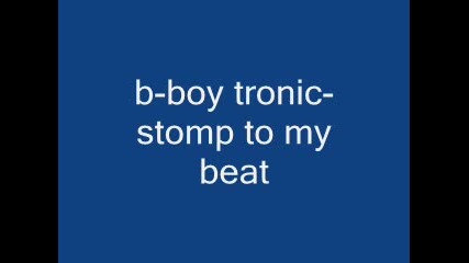 b - boy tronic - stomp to my beat 