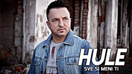 Hule - Sve Si Meni Ti - 2019