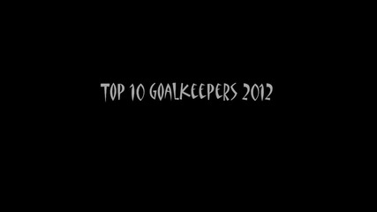 Top 10 Goalkeepers 2012