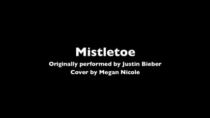 Време е за Коледа! Megan Nicole - Mistletoe (cover)