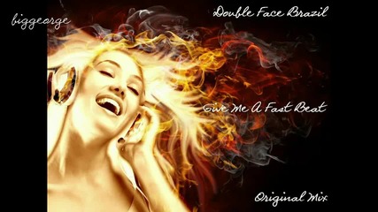 Double Face Brazil - Give Me A Fast Beat ( Original Mix ) [high quality]