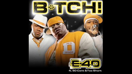 E - 40 ft. 50 Cent & Too Short - B*tch ( Remix ) 