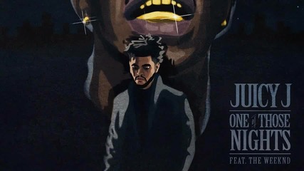 Juicy J Feat. The Weeknd - One Of Those Nights